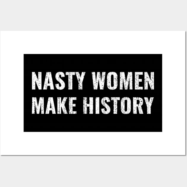 Nasty Women Make History Wall Art by JamexAlisa